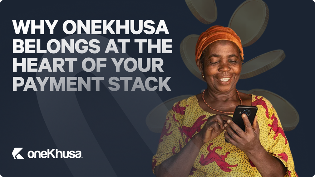 Why OneKhusa Belongs at the Heart of Your Payment Stack